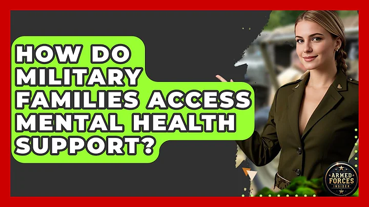 How Do Military Families Access Mental Health Support? - Armed Forces Insider