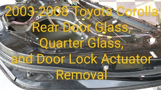 2003-2008 Toyota Corolla Rear Door Glass Removal Quarter Glass Removal & Door Lock Actuator Removal