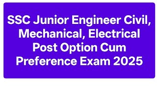 SSC Submission of Option Cum Preference for Junior Engineer Civil Mechanical Electrical Exam 2025