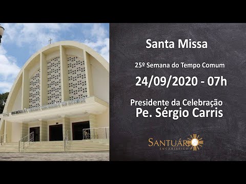 Santa Missa - 24/09/2020 - 7h - Pe. Sérgio
