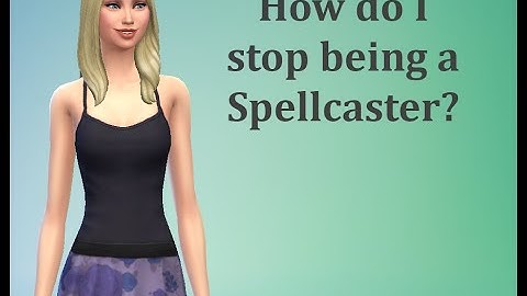 How do I stop being a Spellcaster? - Sims 4 FAQ