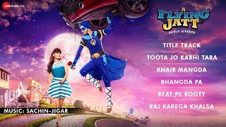 A Flying Jatt - FULL MOVIE AUDIO JUKEBOX | Tiger Shroff & Jacqueline Fernandez | Sachin-Jigar