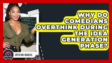 Why Do Comedians Overthink During The Idea Generation Phase? - Open Mic Manual