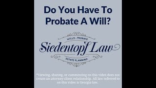 Do You Have To Probate A Will? | Estate Planning | Siedentopf Law