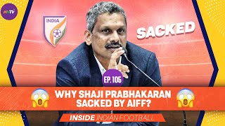 Inside #IndianFootball E105 | AIFF Vs Shaji Prabhakaran | 3 reason for Fallout