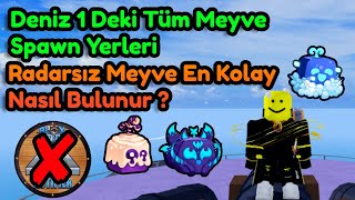 Radarsız Meyve Nasıl Bulunur Ve Deniz 1 Deki Tüm Meyve Spawn Yerleri | Blox Fruits | Roblox Türkçe