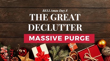 BELLAmas Day 8   The Great Declutter Part 1