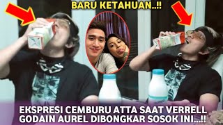 EKSPRESI CEMBURU ATTA HALILINTAR SAAT VERRELL GODAIN AUREL HERMANSYAH DIUNGKAP SOSOK INI