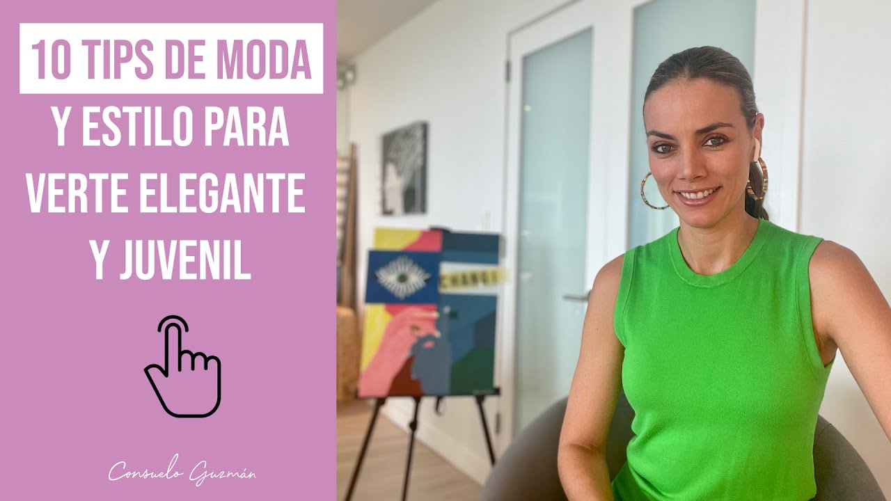 10 Tips de moda y estilo para verte elegante y juvenil I Consuelo Guzmán, Asesora de imagen