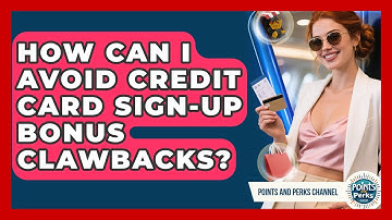 How Can I Avoid Credit Card Sign-up Bonus Clawbacks? - Points and Perks Channel