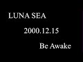 LUNA SEA - Be Awake - (LIVE)