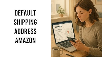 How To Change Default Shipping Address On Amazon