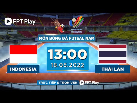 🔴 TRỰC TIẾP: THÁI LAN - INDONESIA (BẢN CHÍNH THỨC) | FUTSAL NAM SEA GAMES 31