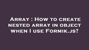 Array : How to create nested array in object when I use Formik.js?