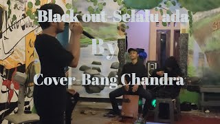 Black out-Selalu ada by cover Bang Chandra