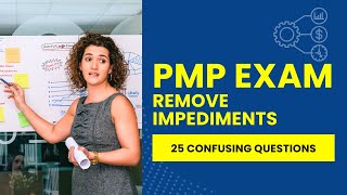 PMP Exam Practice Questions - Address and Remove Impediments (25 Confusing Questions)