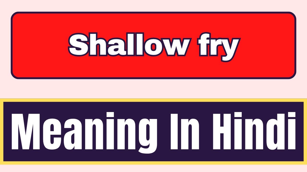 Shallow Fry Meaning In Hindi What Is Shallow Fry Meaning In Hindi shallow-fry-meaning-in-hindi-what-is-shallow-fry-meaning-in-hindi