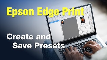 Learn to Create and Save Presets in Epson Edge Print