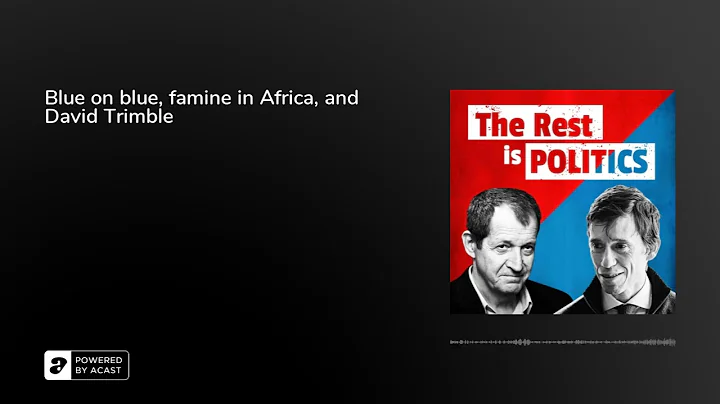 Blue on blue, famine in Africa, and David Trimble