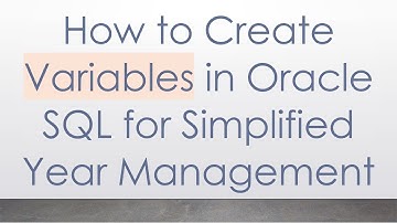 How to Create Variables in Oracle SQL for Simplified Year Management