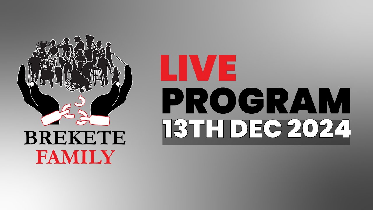 BREKETE FAMILY LIVE PROGRAM 13TH DECEMBER 2024