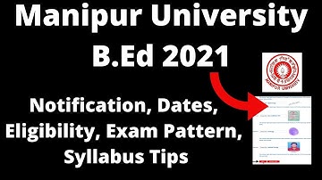 Manipur University B.Ed 2021:Application Form, Exam Pattern, Eligibility, Syllabus, Preparation Tips