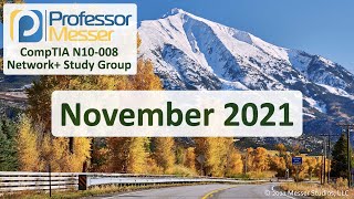 Professor Messer's N10008 Network+ Study Group  November 2021