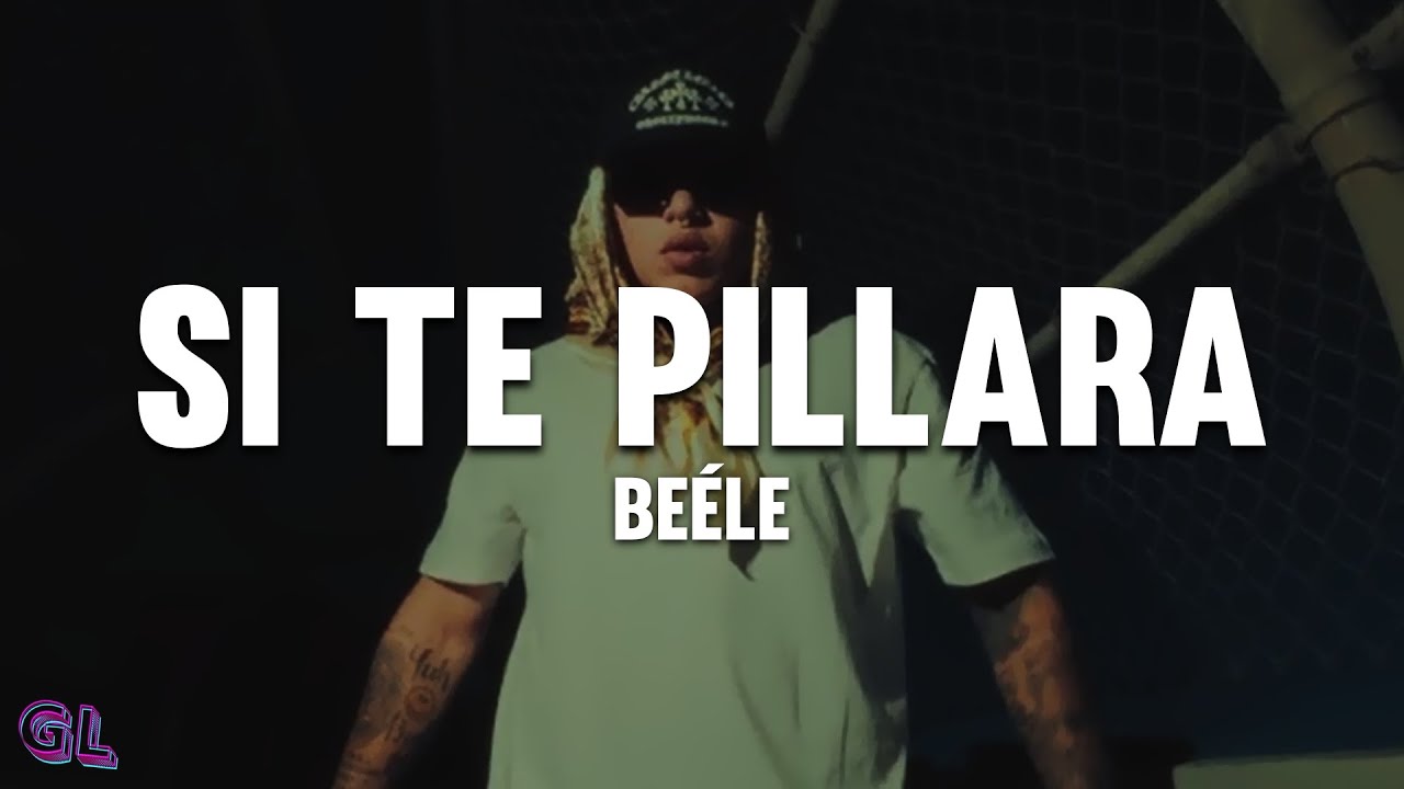 Beéle - si te pillara (Letra) Beéle - si te pillara (Letra)
