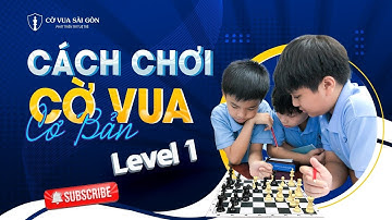 Cờ Vua Level 1 - Cách chơi Cờ vua cơ bản và bí kíp chiến thắng với đòn "Nụ hôn thần chết"