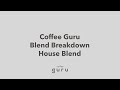 Coffeeguru  blend breakdown  house blend