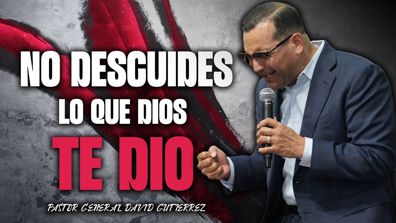 No Descuides Lo Que Dios Te Dio - Pastor General David Gutierrez - YouTube
