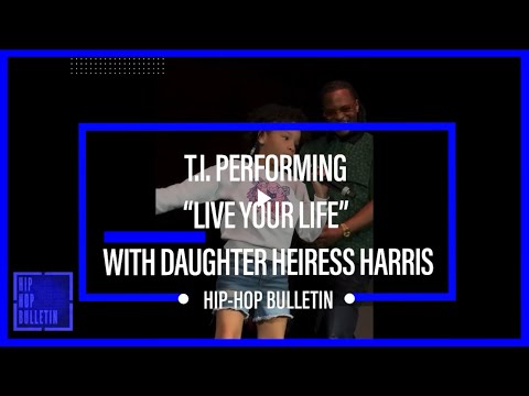 T I Performing LIVE YOUR LIFE With Daughter HEIRESS HARRIS HIPHOPBULLETIN