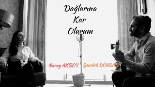 DAĞLARINA KAR OLURUM (Canlı Performans-Akustik) Şentürk Dündar - Nuray Aksoy