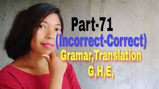 Part-71,(Incorrect -correct,)Translation -G,H,E,