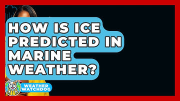 How Is Ice Predicted In Marine Weather? - Weather Watchdog