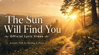 The Sun Will Find You (Official Lyric Video) | Comforting Acoustic Folk for Healing & Inner Peace screenshot 1