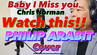 BABY I MISS YOU-CHRIS NORMAN-PHILIP ARABIT [COVER]