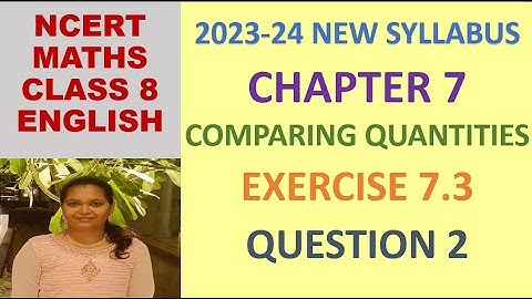 CLASS 8 MATHS CBSE NCERT IN ENGLISH:CHAPTER COMPARING QUANTITIES : EXERCISE 7.3 QUESTION 2|2023-24