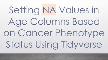 Setting NA Values in Age Columns Based on Cancer Phenotype Status Using Tidyverse