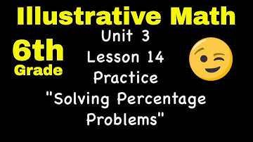 😉 6th Grade, Unit 3, Lesson 14 "Solving Percentage Problems"  Illustrative Math