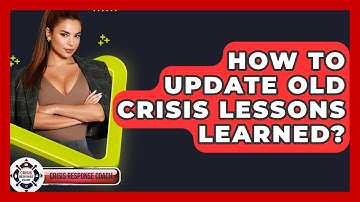 How To Update Old Crisis Lessons Learned? - Crisis Response Coach