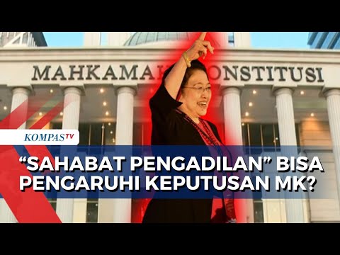 Apakah Peran Megawati sebagai &#39;Sahabat Pengadilan&#39; Bisa Pengaruhi Keputusan MK?