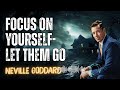 Neville Goddard _ Focus On Yourself- Let Them Go