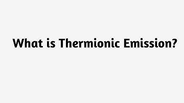 What is Thermionic Emission ?