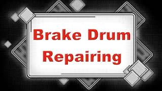 Brake Drum Repair process