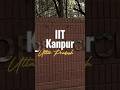IIT Kanpur🔥|| Campus Tour❤️|| #iitkanpur #iitmotivation