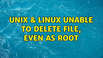 Unix & Linux: Unable to delete file, even as root (2 Solutions!!)