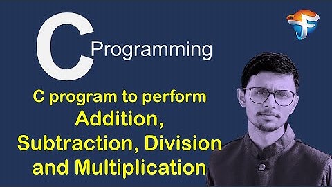 4.2 C Program to Perform Addition, Subtraction, Multiplication and  Division | C Programming | CS
