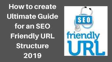 How to create Ultimate Guide for an SEO Friendly URL Structure 2019