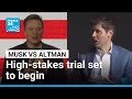 Musk and OpenAI CEO Altman head to court in high-stakes showdown over AI • FRANCE 24 English